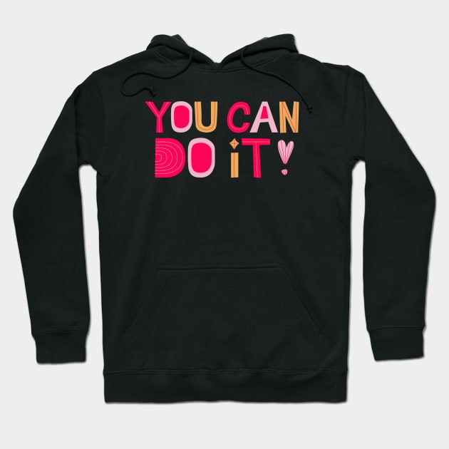 You Can Do It! Hoodie by tramasdesign